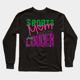 Sports Mom, Just like other moms but LOUDER Long Sleeve T-Shirt